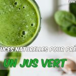 10 astuces naturelles pour préparer un jus vert