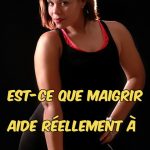 Est-ce que maigrir aide réellement à la perte de poids ?